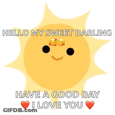 A Sun With Two Smiley Faces On It Is Saying `` Hello My Sweet Darling Have A Good Day I Love You '' . GIF