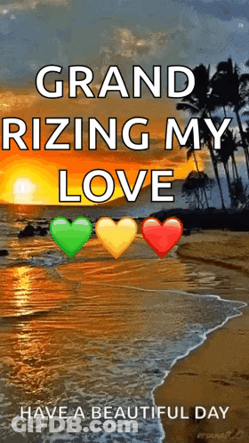 A Sunset On A Beach With The Words Grand Rising My Love Have A Beautiful Day GIF