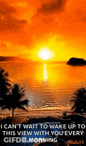 A Sunset Over A Body Of Water With A Quote That Says I Can T Wait To Wake Up To This View With You Every Morning GIF