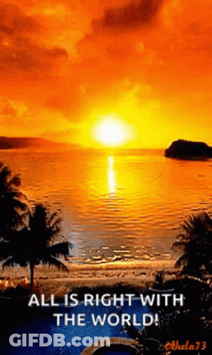 A Sunset Over A Body Of Water With The Words " All Is Right With The World " GIF