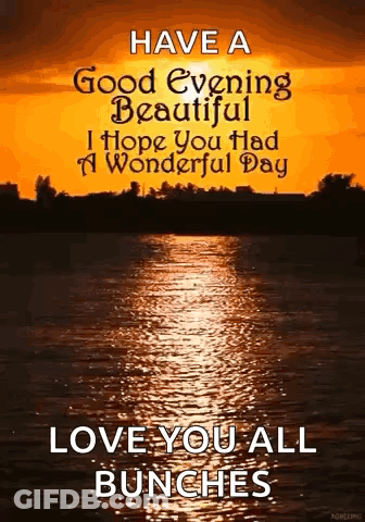 A Sunset Over A Body Of Water With The Words `` Have A Good Evening Beautiful I Hope You Had A Wonderful Day '' . GIF