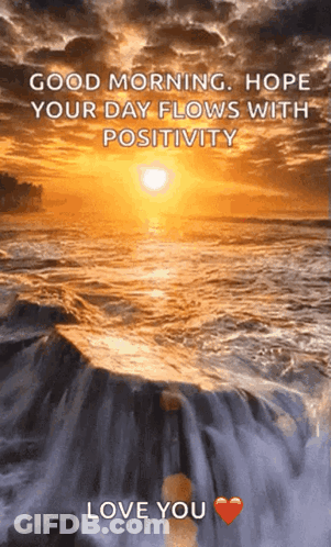A Sunset Over A Waterfall With The Words " Good Morning Hope Your Day Flows With Positivity Love You " GIF
