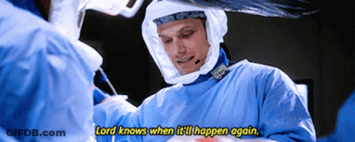 Surgeon Says Lord Knows When It'll Happen Again GIF