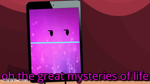 A Tablet With A Purple Background And The Words Oh The Great Mysteries Of Life Below It GIF