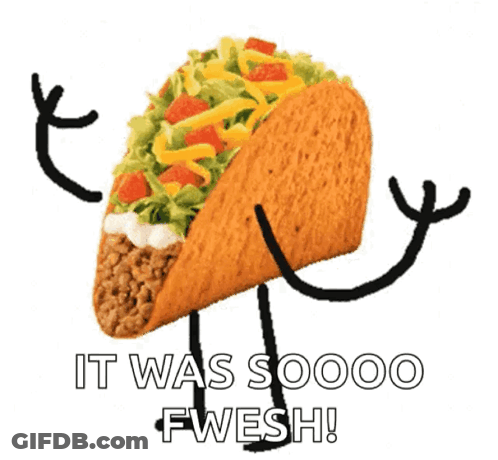 A Taco With Arms And Legs And The Words `` It Was Soooo Fwesh '' Written Below It . GIF