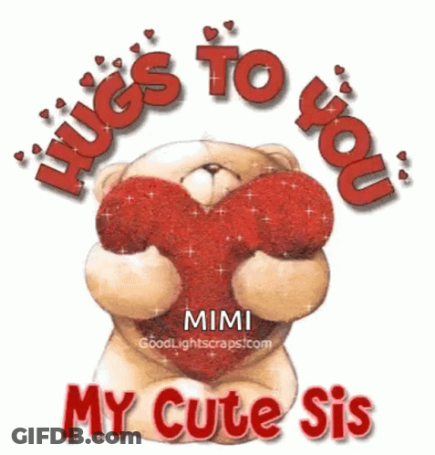 A Teddy Bear Holding A Red Heart With The Words " Hugs To You My Cute Sis " GIF