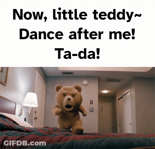 A Teddy Bear In A Bedroom With The Words Now Little Teddy Dance After Me Ta-Da Above It GIF