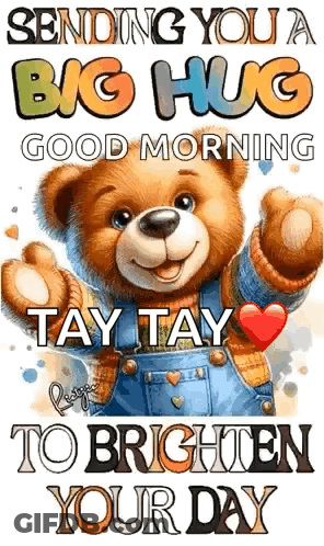 A Teddy Bear Is Giving A Big Hug And Says `` Sending You A Big Hug Good Morning Tay Tay To Brighten Your Day '' GIF