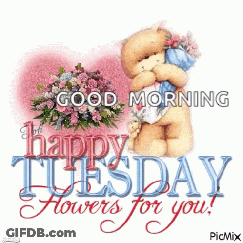 A Teddy Bear Is Holding A Bouquet Of Flowers And Says Good Morning Happy Tuesday Flowers For You . GIF