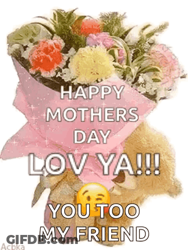 A Teddy Bear Is Holding A Bouquet Of Flowers And Says Happy Mother 'S Day Love Ya ! GIF