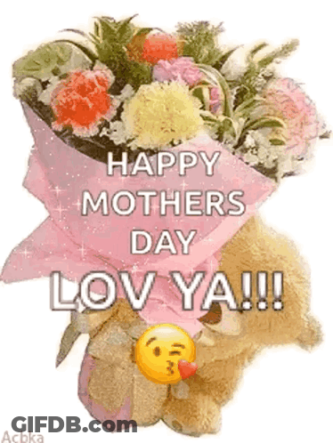 A Teddy Bear Is Holding A Bouquet Of Flowers With The Words `` Happy Mothers Day Lov Ya !!! '' GIF