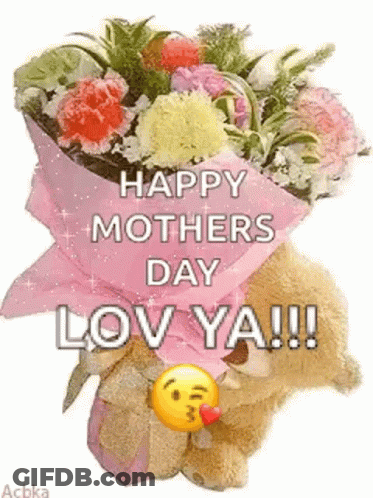 A Teddy Bear Is Holding A Bouquet Of Flowers With The Words `` Happy Mothers Day Lov Ya !!! '' GIF
