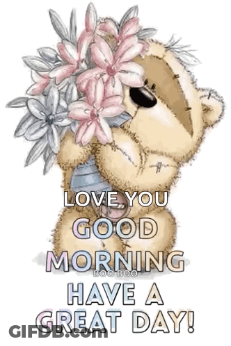 A Teddy Bear Is Holding A Bouquet Of Pink Flowers And Says `` Love You Good Morning Have A Great Day ! '' GIF