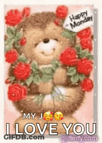 A Teddy Bear Is Holding A Bouquet Of Red Roses And Says `` Happy Monday My J I Love You '' . GIF