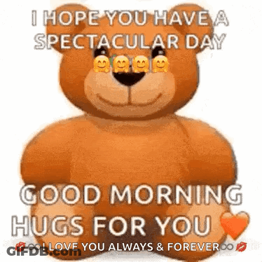 A Teddy Bear Is Holding A Heart And Says `` I Hope You Have A Spectacular Day Good Morning Hugs For You '' GIF