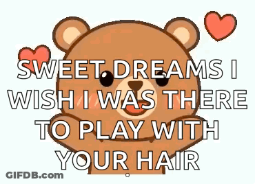 A Teddy Bear Is Holding Two Red Hearts And Saying `` Sweet Dreams I Wish I Was There To Play With Your Hair '' . GIF
