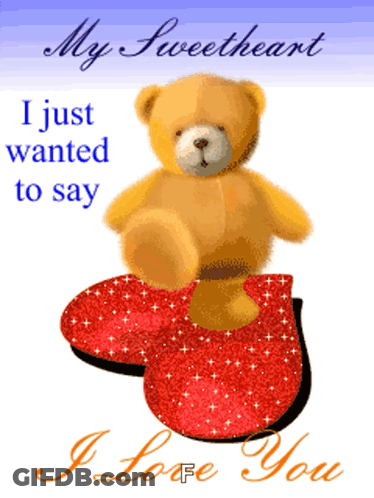 A Teddy Bear Is Sitting On A Red Heart With The Words " My Sweetheart I Just Wanted To Say I Love You " Below It GIF