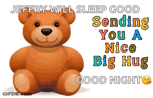 A Teddy Bear Is Sitting On A White Background With The Words `` Jeffrey Will Sleep Good Sending You A Nice Big Hug Good GIF