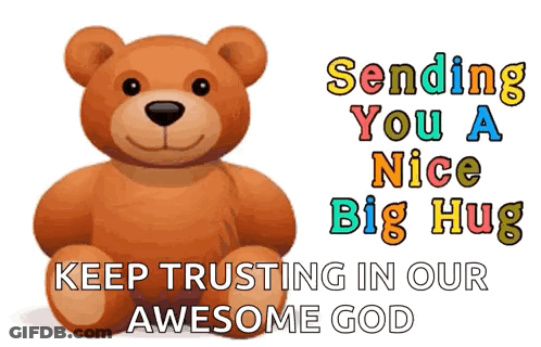 A Teddy Bear Is Sitting On A White Background With The Words Sending You A Nice Big Hug Keep Trusting In Our Awesome God GIF