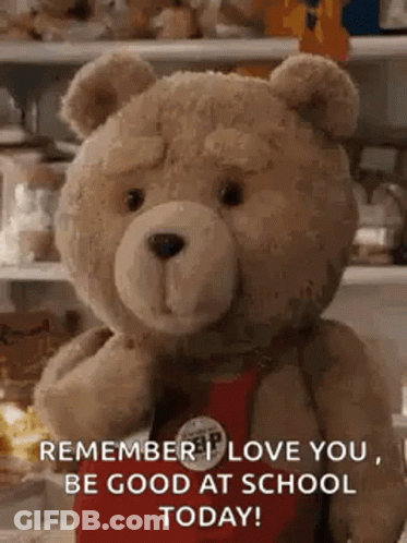 A Teddy Bear Is Standing In Front Of A Shelf And Saying `` Remember I Love You , Be Good At School Today '' GIF