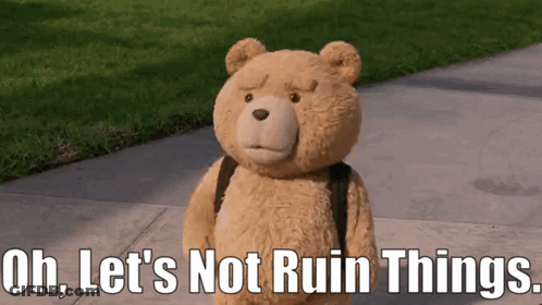 A Teddy Bear Is Standing On A Sidewalk With The Words Oh Let 'S Not Ruin Things Below It GIF