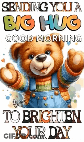 A Teddy Bear Is Wearing Overalls And A Sweater And Is Sending A Big Hug Good Morning To Brighten Your Day . GIF