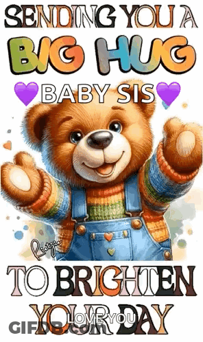 A Teddy Bear Is Wearing Overalls And A Sweater And Says `` Sending You A Big Hug Baby Sis '' . GIF