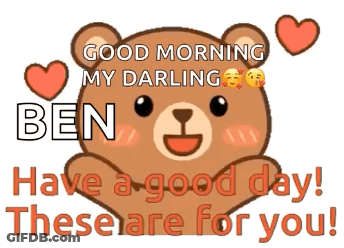 A Teddy Bear Says Good Morning My Darling Ben Have A Good Day GIF