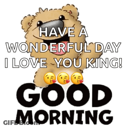 A Teddy Bear Says Have A Wonderful Day I Love You King And Good Morning GIF