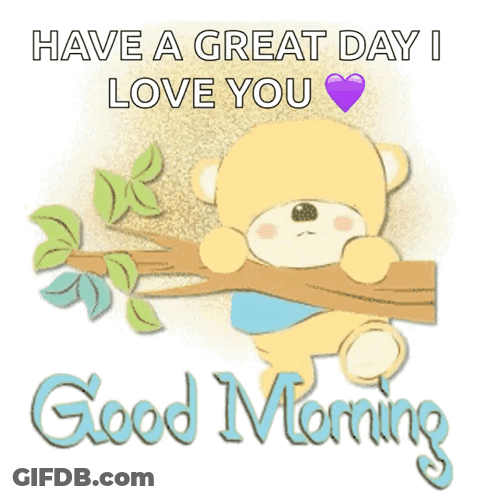 A Teddy Bear Sitting On A Tree Branch Says Have A Great Day I Love You GIF