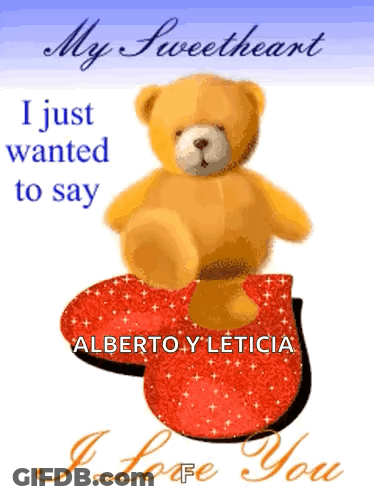 A Teddy Bear Sitting On Top Of A Red Heart With The Words My Sweetheart I Just Wanted To Say Alberto Y Leticia GIF