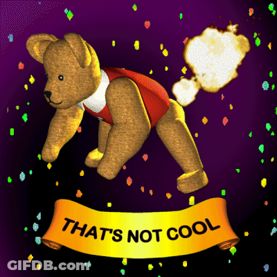 A Teddy Bear With A Banner That Says That 'S Not Cool On It GIF