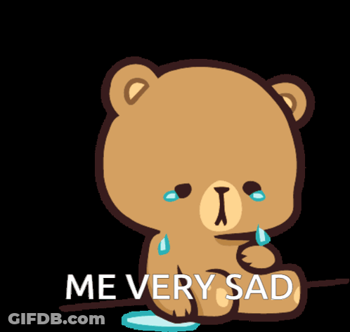 A Teddy Bear With Tears On Its Face And The Words Me Very Sad GIF