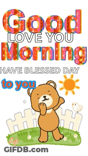 A Teddy Bear With The Words Good Love You Morning Have Blessed Day To You Written On It GIF