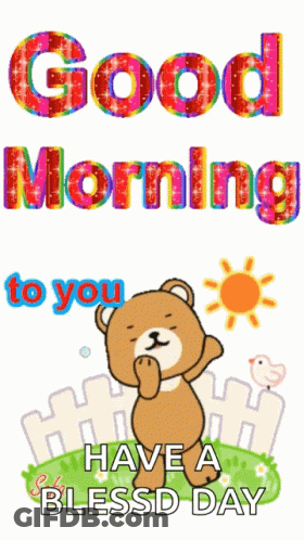 A Teddy Bear With The Words Good Morning To You Have A Blessd Day GIF