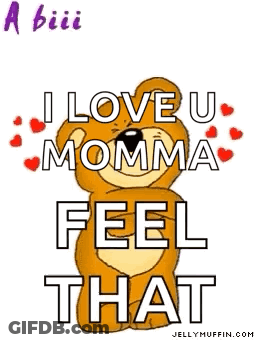 A Teddy Bear With The Words I Love U Momma Feel That On It GIF