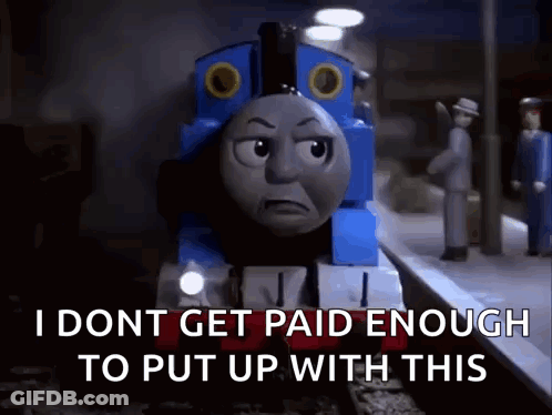 A Thomas The Train Is Standing On A Train Track And Says I Dont Get Paid Enough To Put Up With This GIF