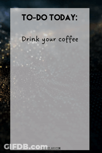 A To-Do List That Says Drink Your Coffee Stay Focused And Positive And Don 'T Freak Out GIF