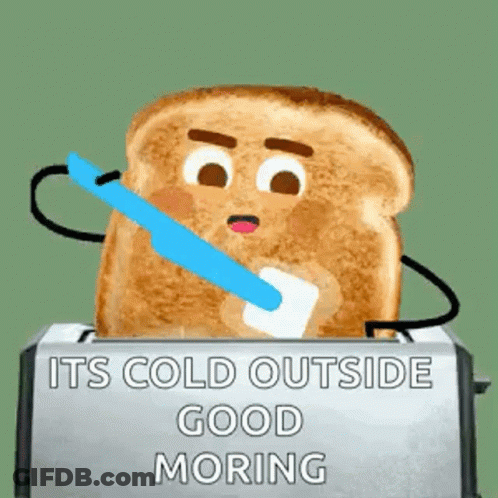 A Toaster With A Slice Of Toast Sticking Out Of It And The Words It 'S Cold Outside Good Morning GIF