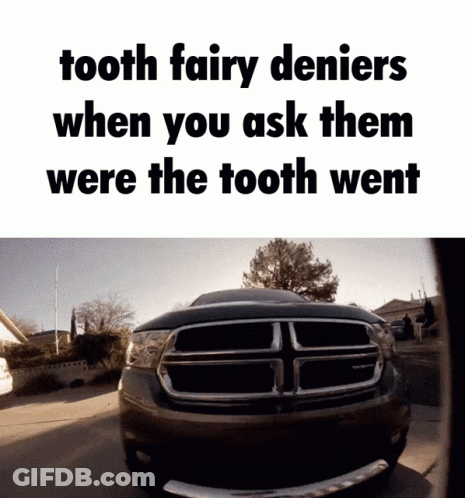 A Tooth Fairy Denies When You Ask Them Were The Tooth Went Written Above A Car GIF