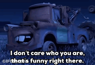 A Tow Truck From Cars Says I Don T Care Who You Are That 'S Funny Right There GIF