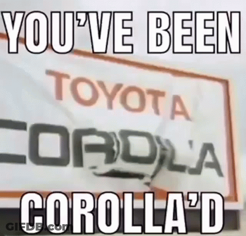 A Toyota Corolla Sign With The Words `` You 'Ve Been Corolla 'D '' Written On It GIF