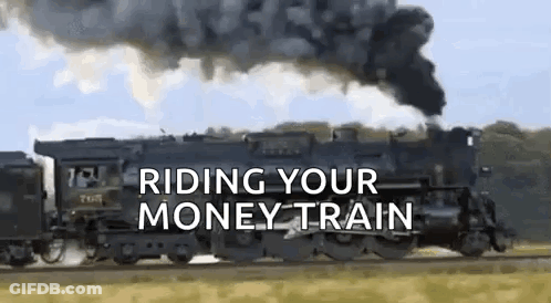 A Train With Smoke Coming Out Of It And The Words `` Riding Your Money Train '' Written On It . GIF