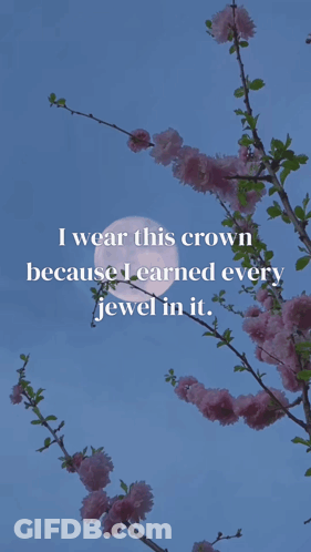 A Tree With Pink Flowers And A Quote That Says I Wear This Crown Because I Earned Every Jewel In It GIF