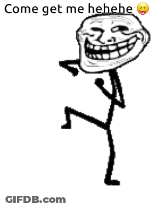 A Troll Face Is Dancing With The Words Come Get Me Hehe Written Below It GIF