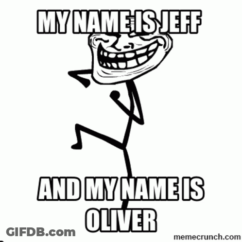A Troll Face That Says My Name Is Jeff And My Name Is Oliver . GIF