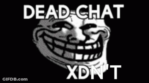 A Troll Face With The Words Dead Chat Xdn 'T On It . GIF