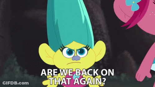 A Troll Says " Are We Back On That Again " Next To A Pink Troll GIF