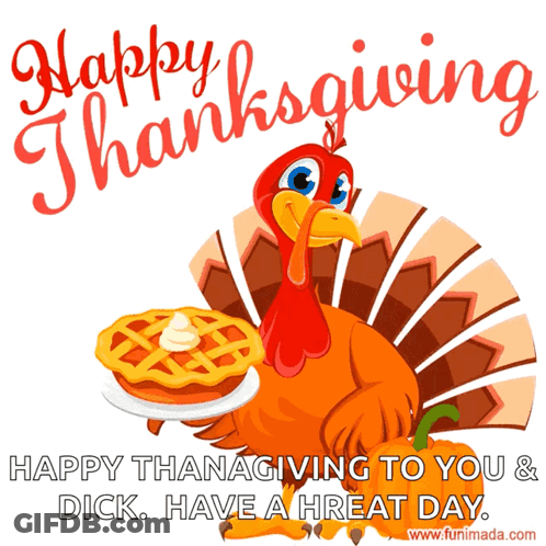 A Turkey Holding A Pie With The Words " Happy Thanksgiving To You And Dick " Below It GIF