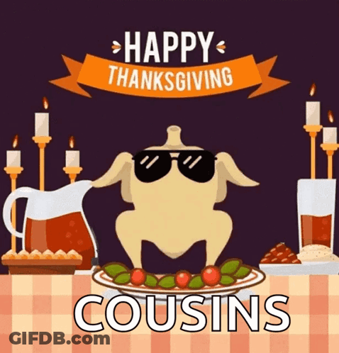 A Turkey Wearing Sunglasses Stands In Front Of A Plate Of Food With The Words Happy Thanksgiving Cousins Below It GIF